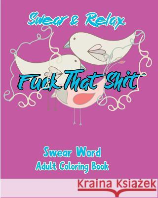 Swear & Relax: Fuck That Shit S. B. Nozaz 9781537008653 Createspace Independent Publishing Platform