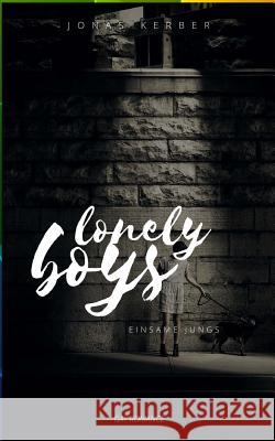 Lonely Boys - Einsame Jungs (Gay Romance) Jonas Kerber 9781537009568 Createspace Independent Publishing Platform