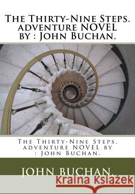 The Thirty-Nine Steps. adventure NOVEL by: John Buchan. Buchan, John 9781537010175 Createspace Independent Publishing Platform