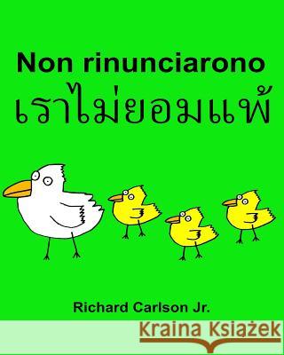 Non rinunciarono: Libro illustrato per bambini Italiano-Tailandese (Edizione bilingue) Carlson Jr, Richard 9781537011196 Createspace Independent Publishing Platform