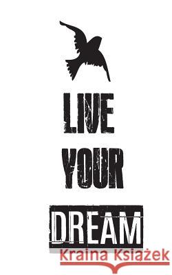 Live Your Dream Mind Notebook 9781537012063 Createspace Independent Publishing Platform