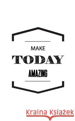 Make Today Amazing Mind Notebook 9781537012421 Createspace Independent Publishing Platform