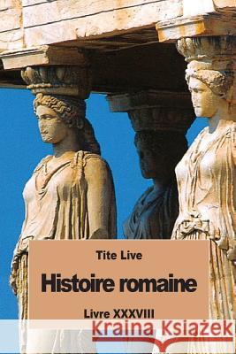 Histoire romaine: Livre XXXVIII Nisard, Desire 9781537012858