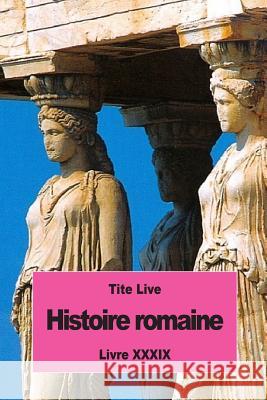 Histoire romaine: Livre XXXIX Nisard, Desire 9781537012872