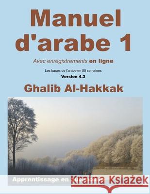Manuel D'Arabe - Apprentissage En Autonomie - Tome I: Livre + Enregistrements En Ligne En Libre Acces Ghalib Al-Hakkak 9781537013015