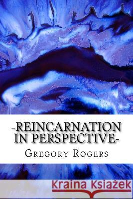 Reincarnation in Perspective Gregory Rogers 9781537013077 Createspace Independent Publishing Platform