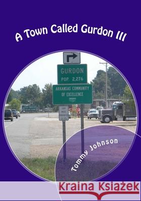 A Town Called Gurdon III Tommy Johnson 9781537014463 Createspace Independent Publishing Platform