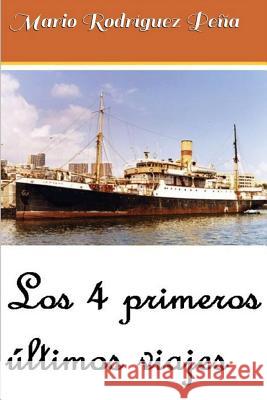 Los 4 primeros últimos viajes Rodríguez Peña, Mario 9781537014586