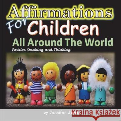 Affirmations for Children All Around the World Jennifer James 9781537014876 Createspace Independent Publishing Platform