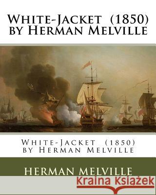 White-Jacket (1850) by Herman Melville Herman Melville 9781537014951 Createspace Independent Publishing Platform