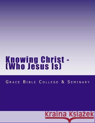 Knowing Christ Grace Bible College & 9781537016429 Createspace Independent Publishing Platform