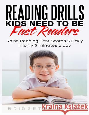 Reading Drills Kids Need to be Fast Readers: Raise Reading Test Scores Quickly in only 5 Minutes a Day Sharp, Bridgette 9781537017006 Createspace Independent Publishing Platform