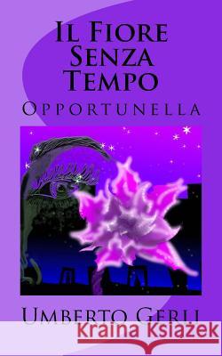 Il Fiore Senza Tempo: Opportunella Umberto Gerli 9781537017242 Createspace Independent Publishing Platform