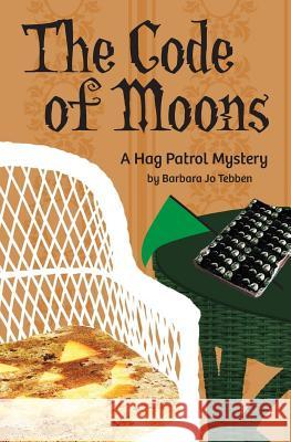 The Code of Moons: A Hag Patrol Mystery Barbara Jo Tebben 9781537017518 Createspace Independent Publishing Platform
