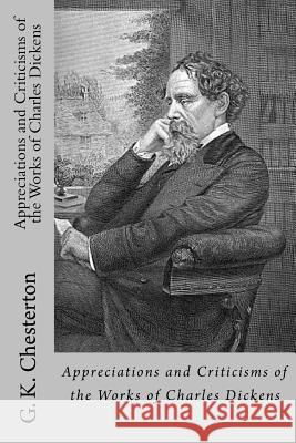 Appreciations and Criticisms of the Works of Charles Dickens G. K. Chesterton                         Edibooks 9781537017938 Createspace Independent Publishing Platform