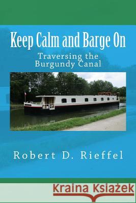 Keep Calm and Barge on Robert D. Rieffel Karen L. Rieffel 9781537021768 Createspace Independent Publishing Platform