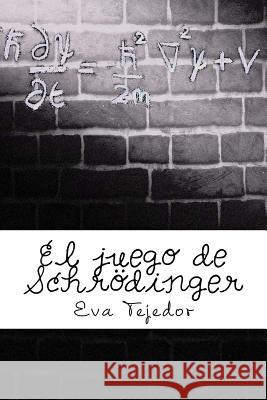 El Juego de Schrödinger Tejedor, Eva 9781537023830 Createspace Independent Publishing Platform