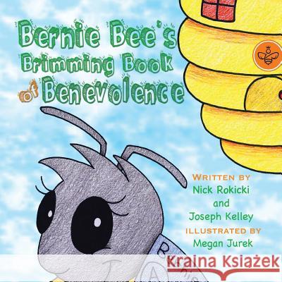 Bernie Bee's Brimming Book of Benevolence MR Nick Rokicki MR Joseph Kelley MS Megan Jurek 9781537024226