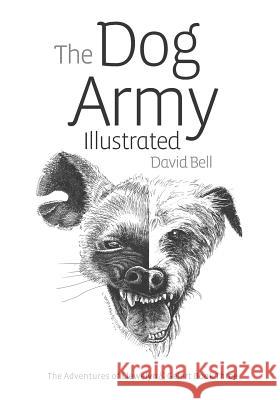 The Dog Army Illustrated: The Adventures Of Llewelyn and Gelert Illustrated Book Three David Bell 9781537024790 Createspace Independent Publishing Platform