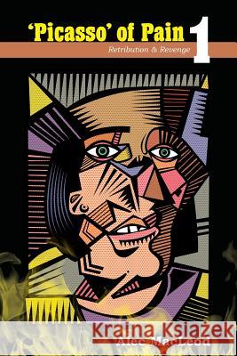 'Picasso' of Pain 1: Retribution & Revenge MacLeod, Alec 9781537025537