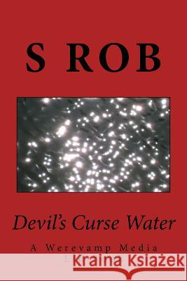 Devil's Curse Water: A Werevamp Media Ltd Book S. Rob 9781537026305 Createspace Independent Publishing Platform