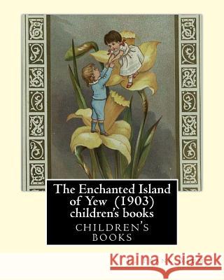 The Enchanted Island of Yew (1903), by L. Frank Baum children's books: Lyman Frank Baum (May 15, 1856 - May 6, 1919), better known by his pen name L. L. Frank Baum 9781537028095