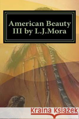 American Beauty III by L.J.Mora L. J. Mora 9781537028446 Createspace Independent Publishing Platform