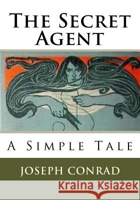 The Secret Agent: A Simple Tale Joseph Conrad 9781537029696 Createspace Independent Publishing Platform