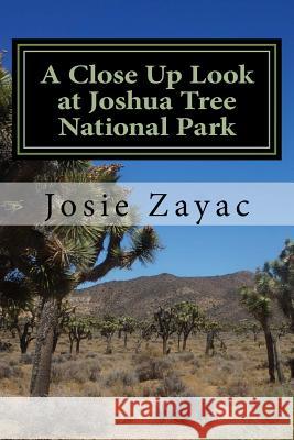 A Close Up Look at Joshua Tree National Park Josie Zayac 9781537029863 Createspace Independent Publishing Platform