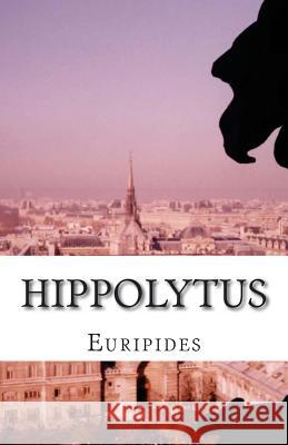 Hippolytus Euripides                                Edward Philip Coleridge 9781537030340 Createspace Independent Publishing Platform