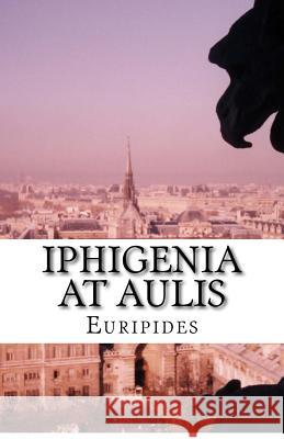 Iphigenia At Aulis Coleridge, Edward Philip 9781537030456 Createspace Independent Publishing Platform