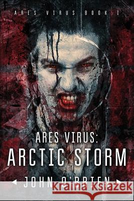 ARES Virus: Arctic Storm John O'Brien (University of Hertfordshire UK) 9781537030791 Createspace Independent Publishing Platform