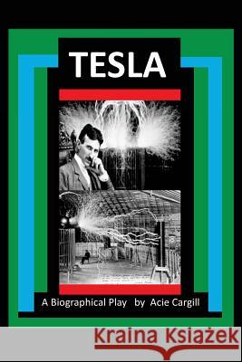 Tesla - A Biographical Play Acie Cargill 9781537031552 Createspace Independent Publishing Platform