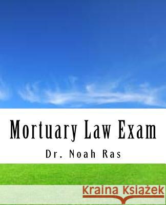 Mortuary Law Exam Noah Ras 9781537031583 Createspace Independent Publishing Platform