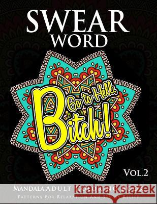 Swear Word Mandala Adults Coloring Book Volume 2: An Adult Coloring Book with Swear Words to Color and Relax Marcus E. Brill 9781537032412 Createspace Independent Publishing Platform