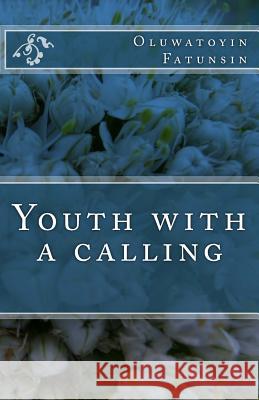 Youth with a calling Fatunsin, Oluwatoyin Racheal 9781537034355 Createspace Independent Publishing Platform