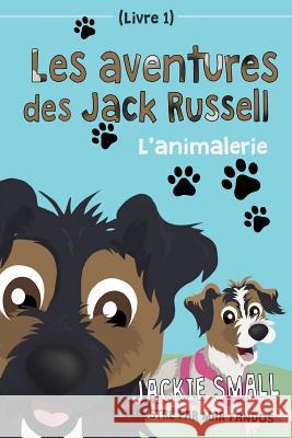 Les aventures des Jack Russell (Livre 1): L'animalerie Small, Jackie 9781537035079