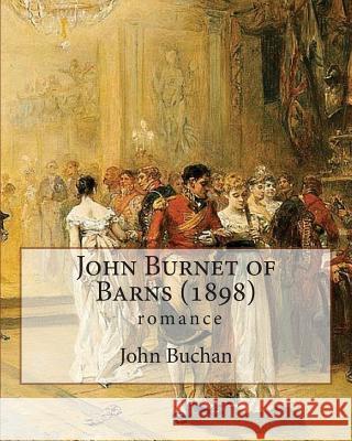 John Burnet of Barns (1898), by John Buchan (romance) Buchan, John 9781537036298