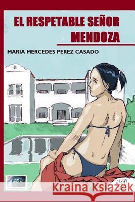 El Respetable Senor Mendoza Maria Mercedes Pere 9781537036625 Createspace Independent Publishing Platform