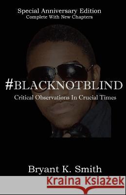 #BlackNotBlind: Critical Observations In Crucial Times Smith, Bryant K. 9781537036878