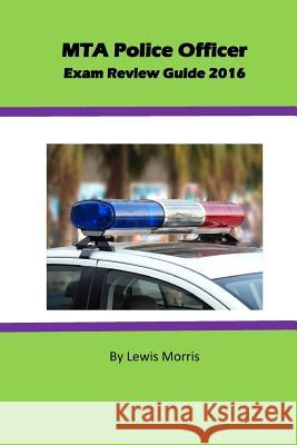 MTA Police Officer Exam Review Guide 2016 Morris, Lewis 9781537037189 Createspace Independent Publishing Platform