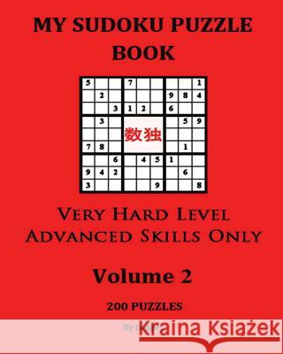 My Sudoku Puzzle Book: Very Hard Level Advanced Sills Only V2 Judge J 9781537037370