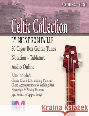 Celtic Collection: 30 Tunes for Cigar Box Guitar Brent C. Robitaille 9781537037752 Createspace Independent Publishing Platform