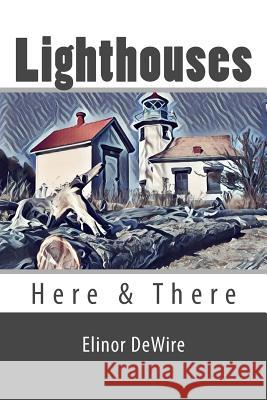 Lighthouses: Here & There Elinor Dewire 9781537040820 Createspace Independent Publishing Platform