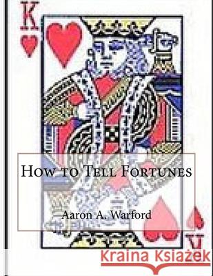 How to Tell Fortunes Aaron A. Warford 9781537041124