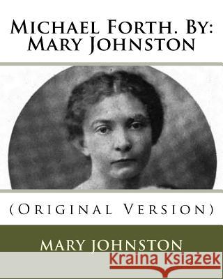 Michael Forth. By: Mary Johnston: (Original Version) Johnston, Mary 9781537041810