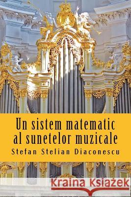 Un Sistem Matematic Al Sunetelor Muzicale Stefan Stelian Diaconescu 9781537042640 Createspace Independent Publishing Platform