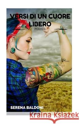 Versi di un Cuore Libero Serena Baldoni 9781537043425 Createspace Independent Publishing Platform