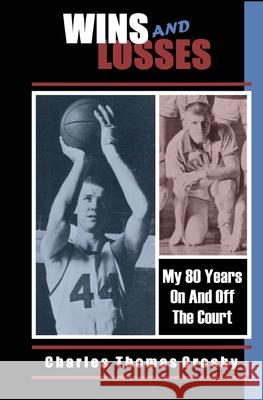 Wins And Losses: My 80 Years On And Off The Court Charles Thomas Crosby 9781537043555 Createspace Independent Publishing Platform