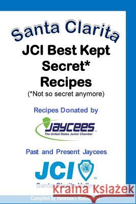 Santa Clarita JCI Best Kept Secret* Recipes (*Not so secret anymore) Vanessa L. Rutherford Jci Santa Clarita 9781537043814